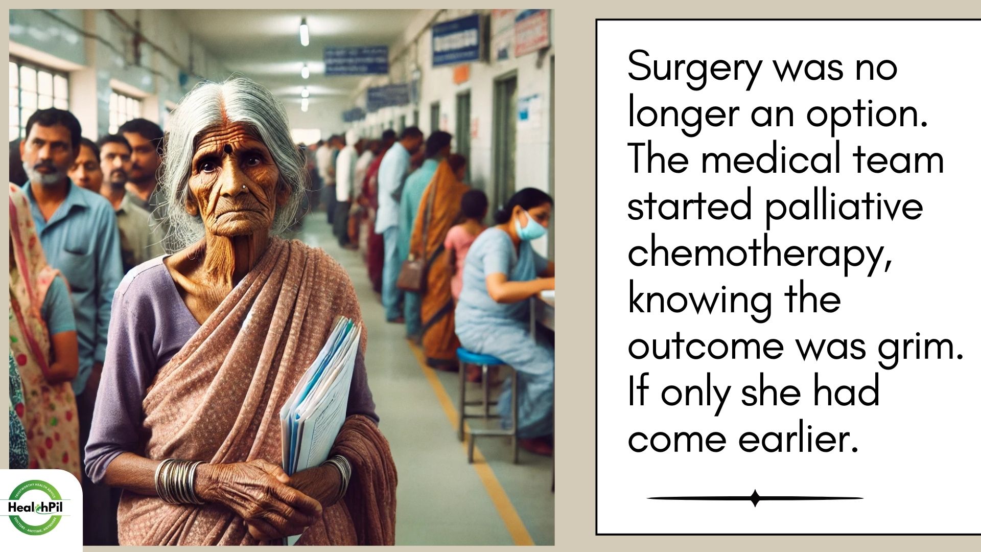 Surgery was no longer an option. The medical tear started palliative chemotherapy, knowing the outcome was grim If only she had come earlier.