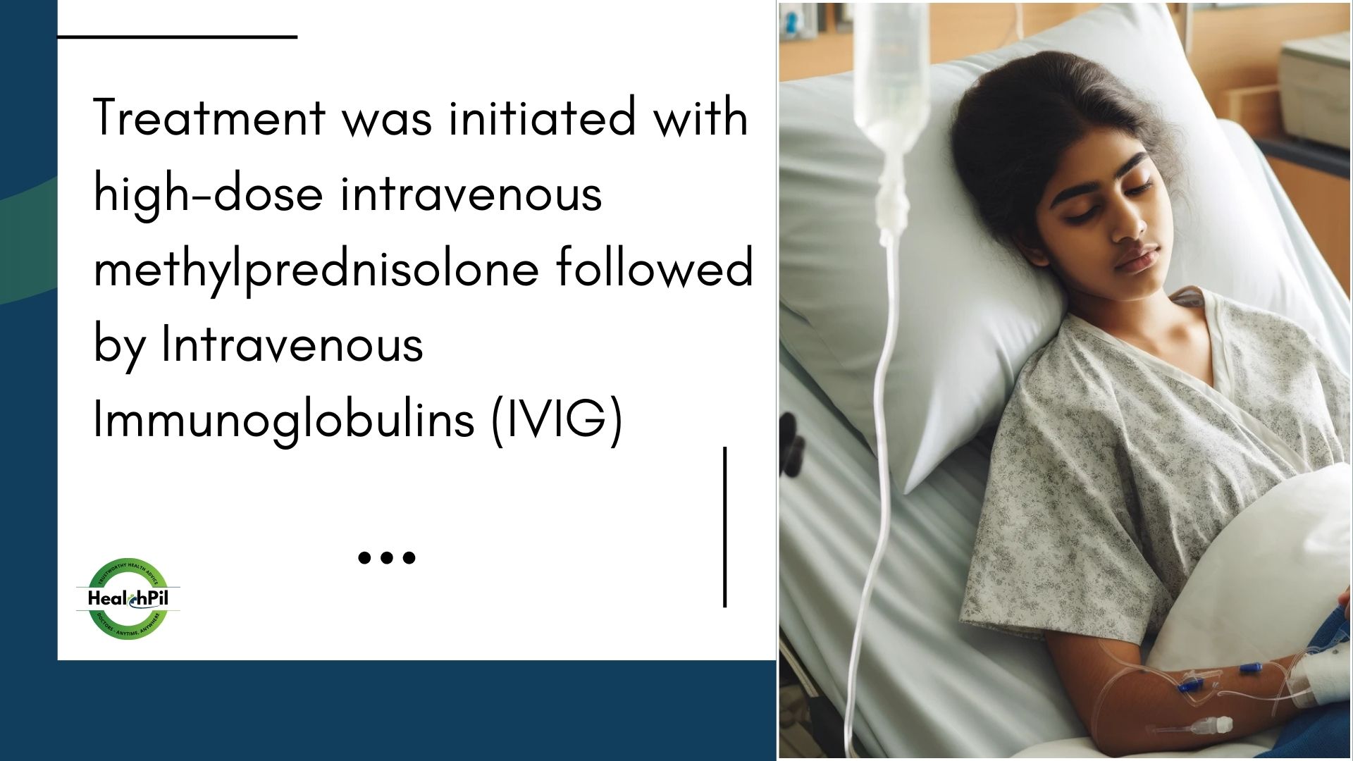 Treatment was initiated with high-dose intravenous methylprednisolone followed by Intravenous Immunoglobulins (IVIG)